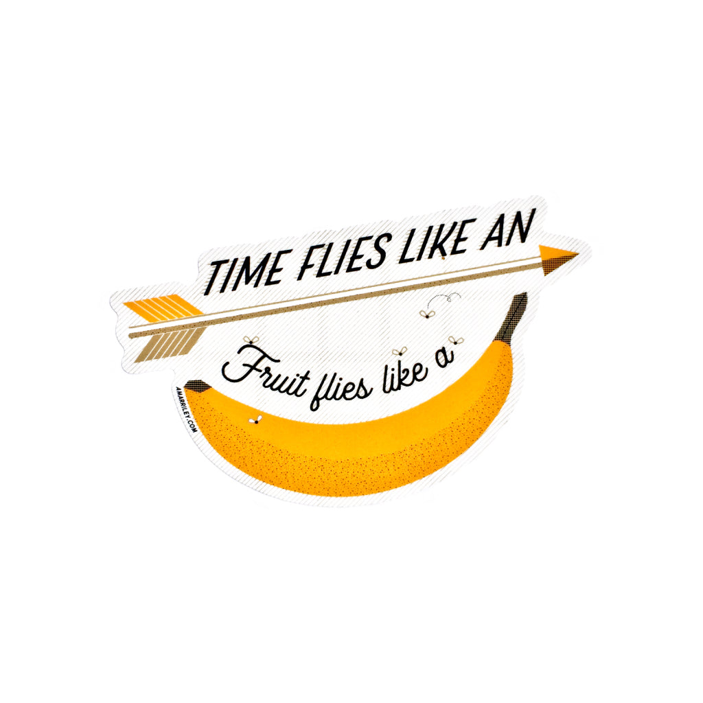Vinyl sticker rebus. Reads, time flies like an arrow, fruit flies like bananas. The arrow and banana are images.
